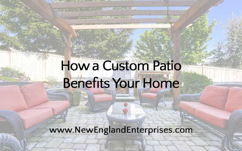 Ways a Custom Patio Benefits Your Home