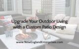 Upgrade Your Outdoor Living with a Custom Patio Design