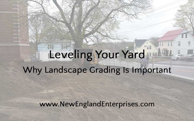 Leveling Your Yard: Why Landscape Grading Is Important
