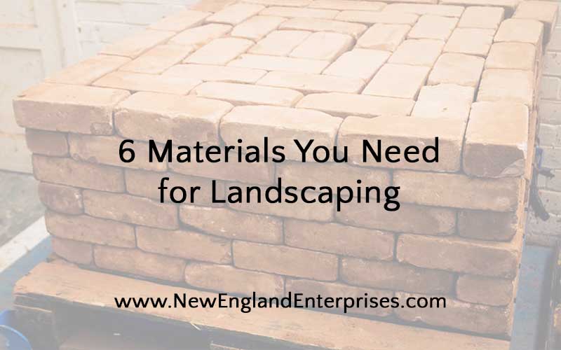 Materials You Need for Landscaping, New England Enterprises, Marlborough, MA