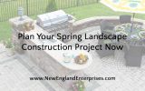 Plan Your Spring Landscape Construction Project Now