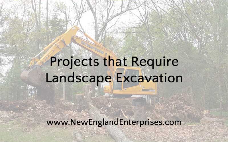 Projects that Require Landscape Excavation