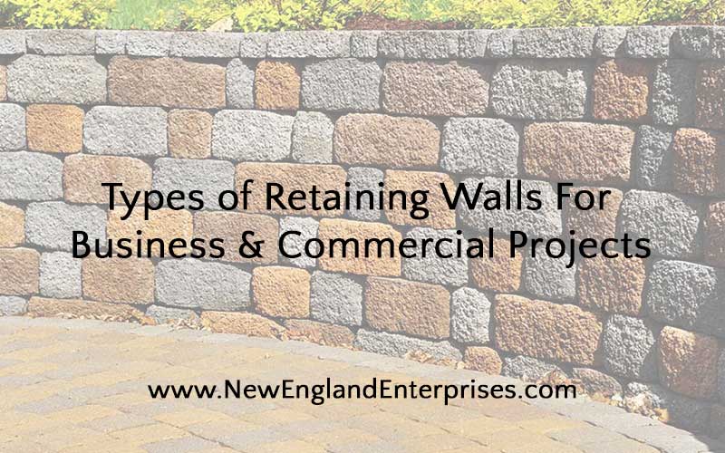 Types of Retaining Walls - New England Enterprises - Marlborough, MA